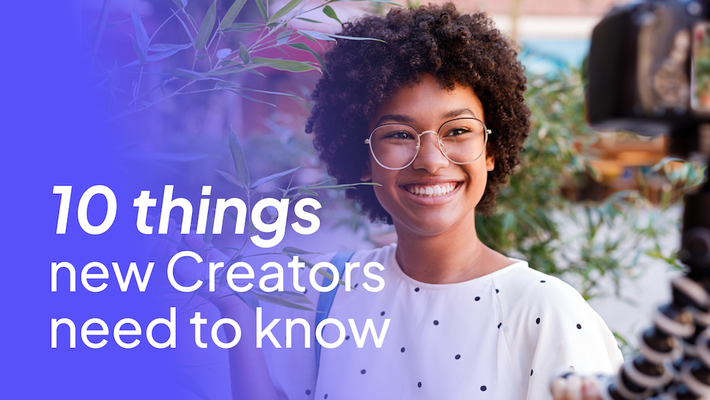 10 things new Creators need to know