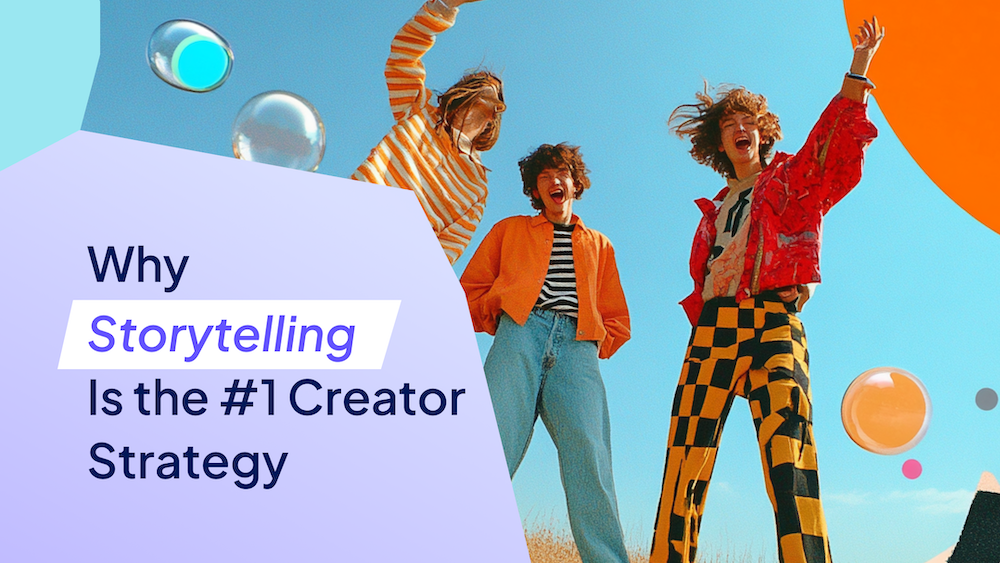 Why Storytelling is the #1 creator strategy