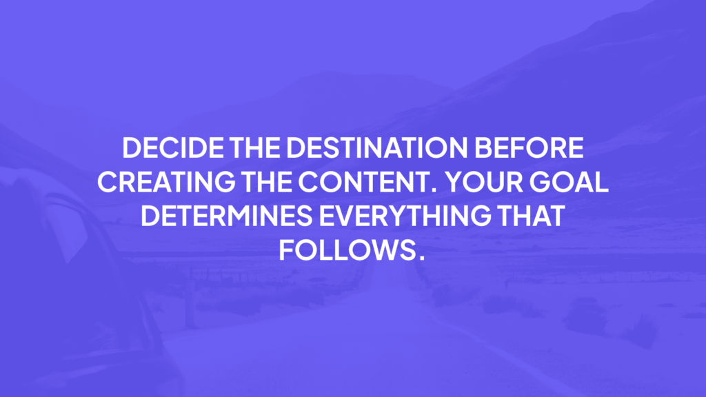 Determine your goals first