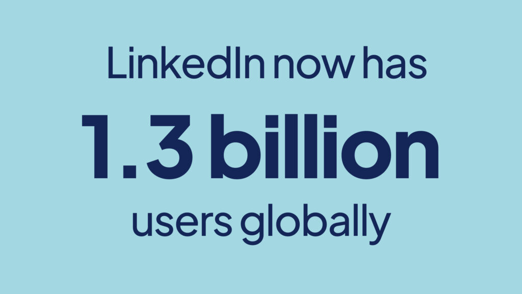 LinkedIn now has over 1.3 billion users globally